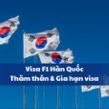 Visa F1 Hàn Quốc - Thăm thân & Gia hạn visa